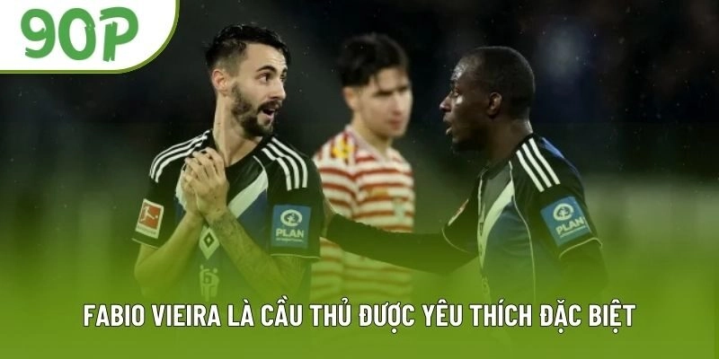 Fabio Vieira là cầu thủ được yêu thích đặc biệt